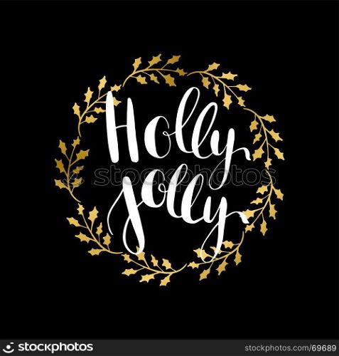 Holly Jolly! vector greeting card with hand written calligraphic Christmas wishes phrase. Holly Jolly! Vector greeting card with white hand written calligraphic lettering phrase in golden holly berry tree wreath