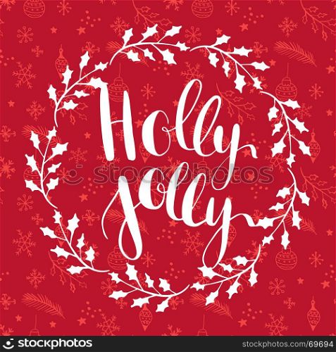 Holly Jolly! vector greeting card with hand written calligraphic Christmas wishes phrase. Holly Jolly! Vector greeting card with white hand written calligraphic lettering phrase in holly berry tree wreath on seamless christmas pattern.