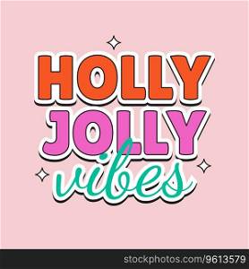 Holly jolly vibes phrase in hippie retro style. Christmas sticker, poster or t shirt design. Vector illustration.
