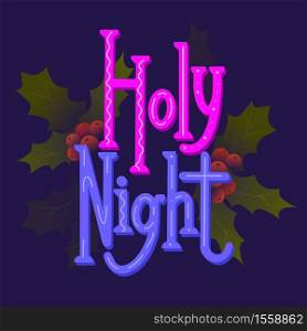 Holy Night. Festive Christmas lettering with decoration and holly leaves. Color calligraphy on dark background. Holiday phrase vector element for greeting card, banner and your creativity.. Holy Night. Festive Christmas lettering with decoration and holly leaves. Color calligraphy on dark background. Holiday phrase