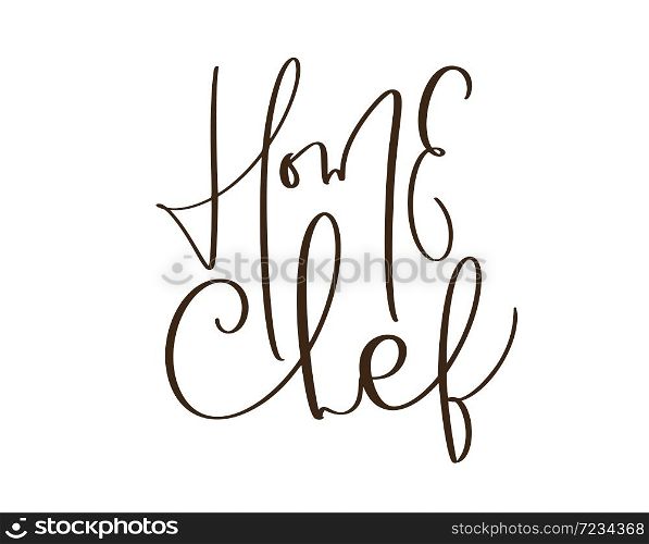 Home Chef calligraphy lettering vector text logo for food cooking blog kitchen. Hand drawn cute quote design cooking element. For restaurant, cafe menu or banner, poster.. Home Chef calligraphy lettering vector text logo for food cooking blog kitchen. Hand drawn cute quote design cooking element. For restaurant, cafe menu or banner, poster