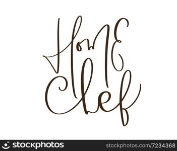 Home Chef calligraphy lettering vector text logo for food cooking blog kitchen. Hand drawn cute quote design cooking element. For restaurant, cafe menu or banner, poster.. Home Chef calligraphy lettering vector text logo for food cooking blog kitchen. Hand drawn cute quote design cooking element. For restaurant, cafe menu or banner, poster