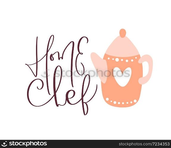 Home Chef calligraphy lettering vector text logo with a teapot illustration for food cooking blog kitchen. Hand drawn cute quote design cooking element. For restaurant, cafe menu or banner, poster.. Home Chef calligraphy lettering vector text logo with a teapot illustration for food cooking blog kitchen. Hand drawn cute quote design cooking element. For restaurant, cafe menu or banner, poster