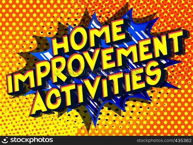 Home Improvement Activities - Vector illustrated comic book style phrase on abstract background.