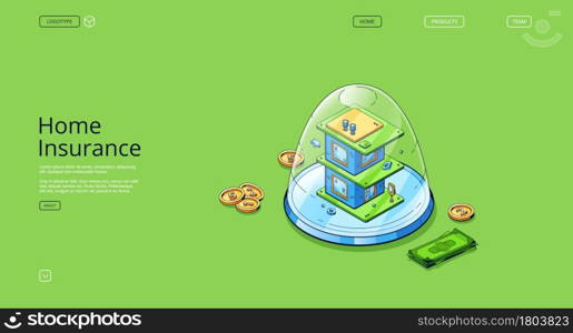 Home insurance isometric landing page. Real estate building stand under glass dome with money coins and bills around. House safety, property accident protection service 3d vector line art web banner. Home insurance isometric landing page, protection