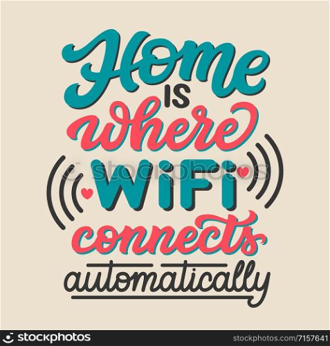 Home is where wifi connects automatically. Hand drawn family inspirational quote. Vector typography for home decor, posters, prints, pillows