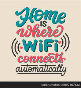 Home is where wifi connects automatically. Hand drawn family inspirational quote. Vector typography for home decor, posters, prints, pillows