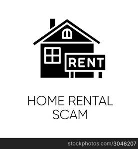 Home rental scam glyph icon. House, apartment for rent. Fake real estate agent. Online fraud. Upfront payment. Fraudulent scheme. Silhouette symbol. Negative space. Vector isolated illustration