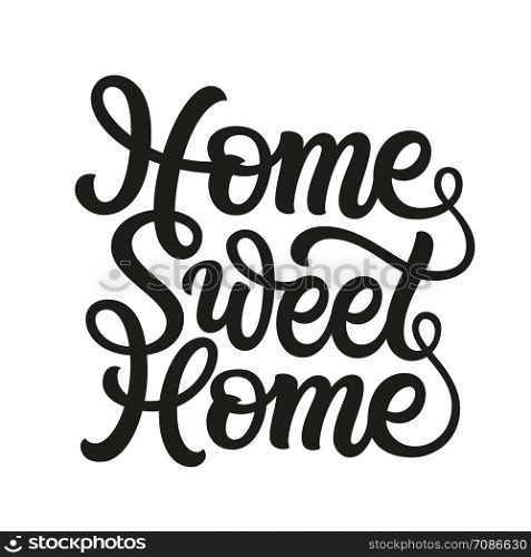 Home sweet home. Hand lettering quote for posters, cards, home decor, housewarming, pillows, bags. Vector script typography