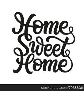 Home sweet home. Hand lettering quote for posters, cards, home decor, housewarming, pillows, bags. Vector script typography