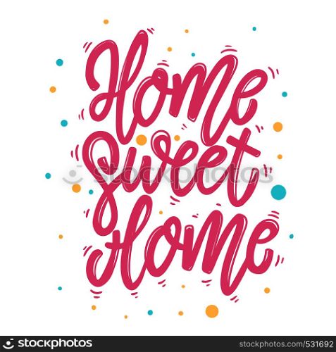 Home sweet home. Lettering phrase for postcard, banner, flyer. Vector illustration
