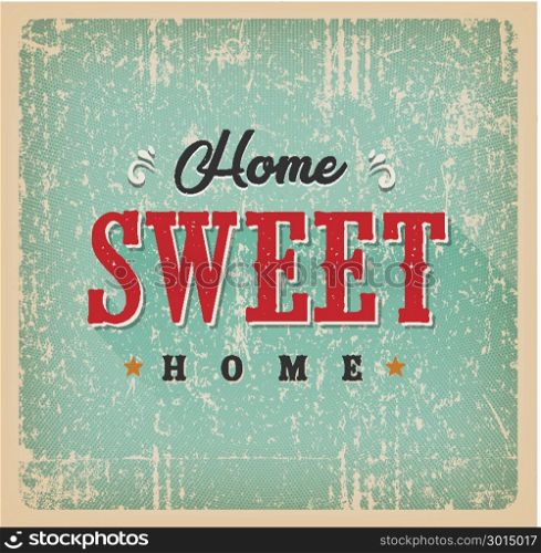 Home Sweet Home Vintage Card. Illustration of a vintage and grunge textured home sweet home card, with ornament, decorative hand drawn floral patterns