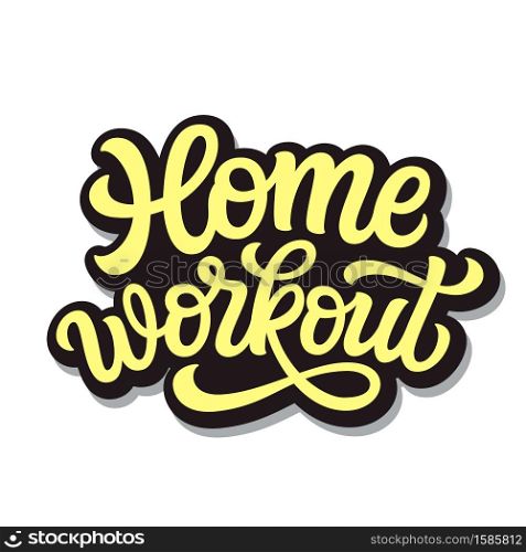 Home workout. Hand lettering quote isolated on white background. Vector typography for posters, cards, banners, web, social media