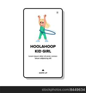 hoolahoop kid girl vector. gymnastic sport, gym action, slim female, healthy lifestyle hoolahoop kid girl web flat cartoon illustration. hoolahoop kid girl vector