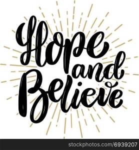 Hope and believe. Hand drawn motivation lettering quote. Design element for poster, banner, greeting card. Vector illustration