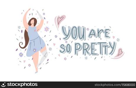 Horizontal card with girl dancing in flowers with prosthetic arm and leg, hand drawn lettering You are so pretty and decorations. Strong self sufficient woman. Self love and body positive. Horizontal card with girl dancing in flowers with prosthetic arm and leg, hand drawn lettering You are so pretty and decorations.