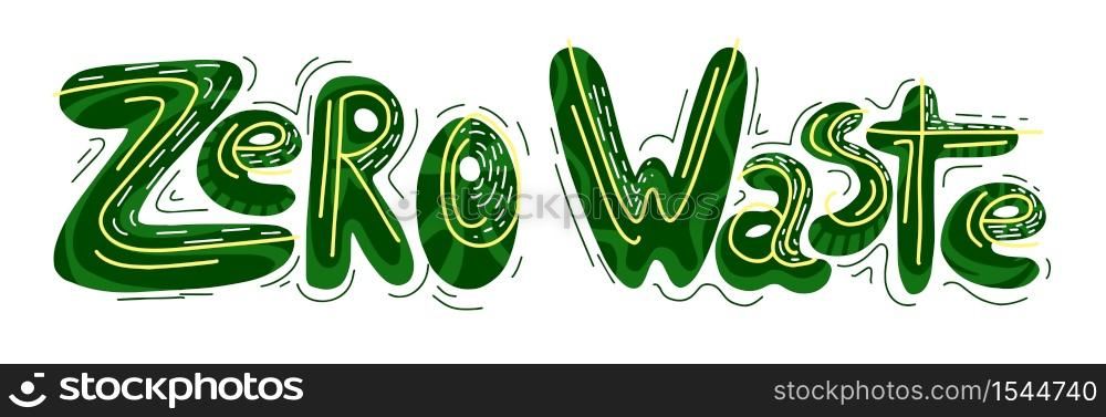 Horizontal handwritten green lettering Zero waste with ornaments. Ecological illustration. The object is separate from the background. Vector element for your design. Horizontal handwritten green lettering Zero waste with ornaments. Ecological illustration. The object is separate from the background.