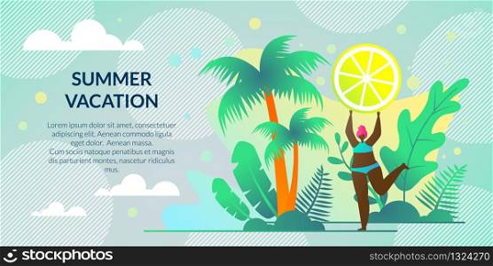 Horizontal Poster Summer Vacation, Lettering. Tanned Girl is Resting on Tropical Island. Landscape Ocean and Palm Trees. Mulatto in Bathing Suit Holding Slice Lemon. Vector Illustration.