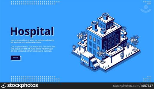 Hospital isometric landing page. Clinic building with ambulance car truck and trees around. Medicine, city infirmary health care infrastructure, medic multistorey office. 3d vector line art web banner. Hospital isometric landing page. Clinic building