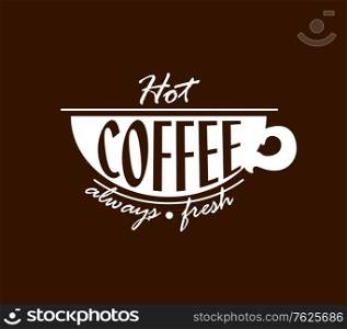 Hot coffee banner with text - Coffee Hot always fresh - white isolated on brown colored background, suitable for cafe and restaurant menu design