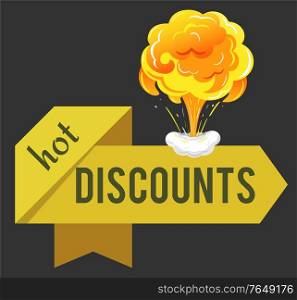 Hot discounts, promotional banner with explosion and ribbon with inscription. Business promo, advertising of sales and propositions from stores and shops. Tape with flames, vector in flat style. Hot Discounts, Sale Promotional Banner with Burst