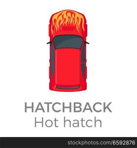 Hot hatch icon top view icon. Hatchback with flame on hood from roof view flat vector isolated on white background. Personal passenger car illustration for urban transport concepts and infographics. Hot Hatchback Top View Flat Vector Icon