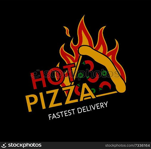 Hot pizza fastest delivery promotional emblem. Delicious pizza slice on fire commercial logotype for online restaurant isolated vector illustration.. Hot Pizza Fastest Delivery Promotional Emblem
