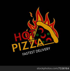 Hot pizza fastest delivery promotional emblem. Delicious pizza slice on fire commercial logotype for online restaurant isolated vector illustration.. Hot Pizza Fastest Delivery Promotional Emblem