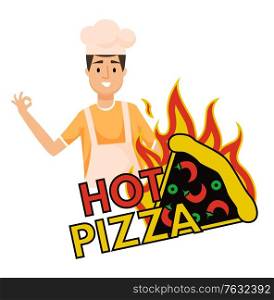 Hot pizza label, burning piece of fastfood snack and baker in hat. Bakery man chef cook showing ok sign, happy kitchener and takeaway food logo. Vector illustration in flat cartoon style. Hot Pizza Burning Fastfood Snack and Baker Vector