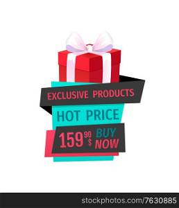 Hot price, buy now exclusive product on sale isolated label vector. Giftbox with bow, saving money by buying presents on discounts offer, promo banner. Hot Price, Buy Now Exclusive Product on Sale Label