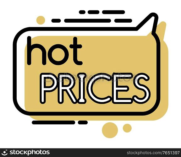 Hot prices on products in shops. Yellow geometric bubble with information about black friday sale. Simple outline label with promotion caption. Vector illustration of advertising in minimalism. Hot Prices on Products on Sale, Promotion Label