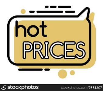 Hot prices on products in shops. Yellow geometric bubble with information about black friday sale. Simple outline label with promotion caption. Vector illustration of advertising in minimalism. Hot Prices on Products on Sale, Promotion Label