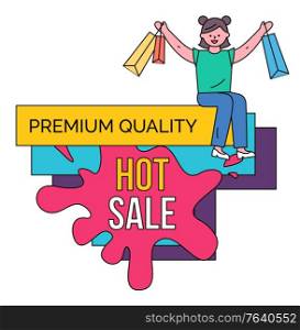 Hot sale vector, banner in shape of blot. Premium quality and special prices. Woman sitting on shapes holding paper bags with purchases and bought items. Offers and clearance form shops and stores. Hot Sale Premium Quality Shopping at Store Vector