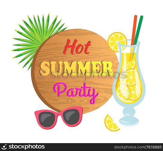 Hot summer party invitation, papercard decorated by cocktail with slices of lemon, sunglasses and leaves of palm tree. Summertime greeting card or refreshment vector. Lemon Cocktail and Sunglasses, Summer Party Vector