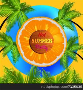 Hot summer party promo poster with juicy orange and tropical palms around. Great summer party with exotic atmosphere promo banner vector illustration.. Hot Summer Party Promo Poster with Juicy Orange