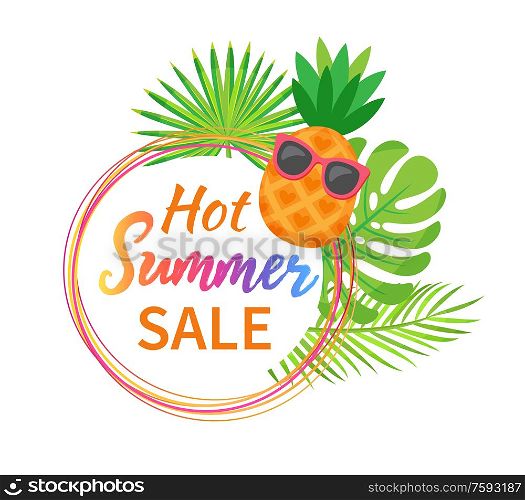 Hot summer sale promotion in circle, bright poster decorated by pineapple in sunglasses, green fern isolated on white. Template card of discount vector. Pineapple in Glasses, Green Fern, Discount Vector