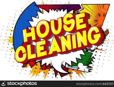 House Cleaning - Vector illustrated comic book style phrase on abstract background.