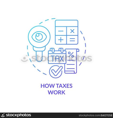 How taxes work blue gradient concept icon. Interesting skill to learn abstract idea thin line illustration. Personal finance decisions. Isolated outline drawing. Myriad Pro-Bold font used. How taxes work blue gradient concept icon