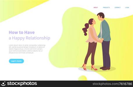 How to have happy relationships, cartoon characters male and female standing and gently hugging. Couple in love going to kiss, lady and guy. Website or webpage template, landing page flat style. How to Have Happy Relationships Cartoon Characters