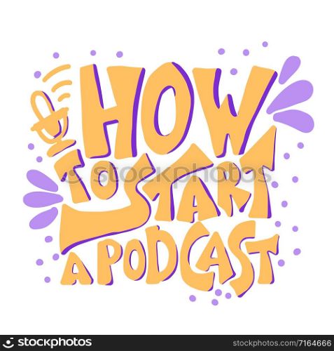 How to start a podcast quote with decoration. Banner template with handwritten lettering. Title for article, ad, education, workshop. Vector concept illustration.