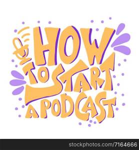 How to start a podcast quote with decoration. Banner template with handwritten lettering. Title for article, ad, education, workshop. Vector concept illustration.
