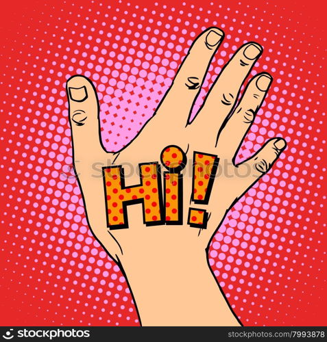 Human hand greeting hi pop art retro style. Friendship meeting acquaintance. A gesture of peace. Good intentions. Human hand greeting hi