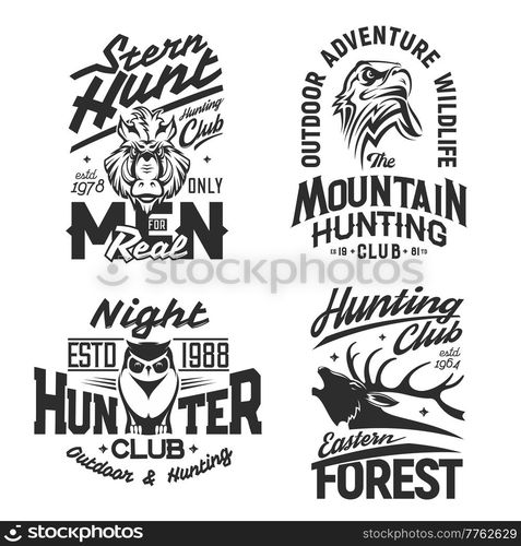 Hunting club, hunter animals t-shirt prints, trophy wild elk, vector emblems. Forest and mountain hunt signs and sport club mascots, eagle falcon, boar hog and owl, outdoor adventure quotes. Hunting club, hunter animals t-shirt prints trophy