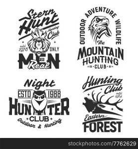 Hunting club, hunter animals t-shirt prints, trophy wild elk, vector emblems. Forest and mountain hunt signs and sport club mascots, eagle falcon, boar hog and owl, outdoor adventure quotes. Hunting club, hunter animals t-shirt prints trophy