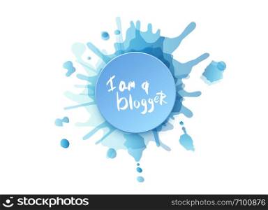 I am a blogger quote. Hand lettering phrase for social media networks. Round badge and watercolor splash. Vector illustration.