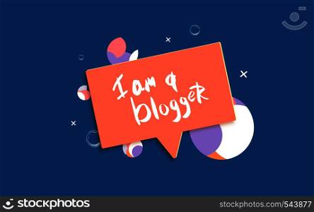 I am a blogger quote with speech bubble. Hand lettering phrase for social media networks. Vector illustration.