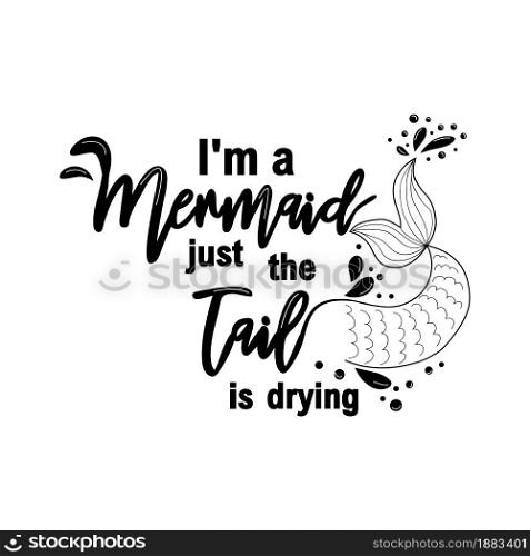 I am a mermaid and the tail is drying. Mermaid card with hand drawn marine elements and lettering. Inspirational quote about love and the sea.. I am a mermaid and the tail is drying. Mermaid card with hand drawn marine elements and lettering. Inspirational quote about sea.