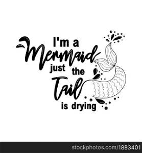I am a mermaid and the tail is drying. Mermaid card with hand drawn marine elements and lettering. Inspirational quote about love and the sea.. I am a mermaid and the tail is drying. Mermaid card with hand drawn marine elements and lettering. Inspirational quote about sea.
