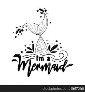 I am a Mermaid. Mermaid tail card with water splashes, stars. Inspirational quote about summer, love and the sea. I am a Mermaid. Mermaid tail card with water splashes, stars. Inspirational quote about summer, love and the sea.