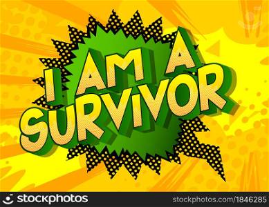 I am a Survivor. Comic book style text, retro comics typography, pop art vector illustration.